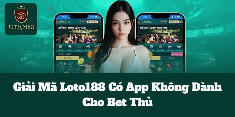 Giải Mã Loto188 Có App Không Dành Cho Bet Thủ 1 Giải Mã Loto188 Có App Không Dành Cho Bet Thủ